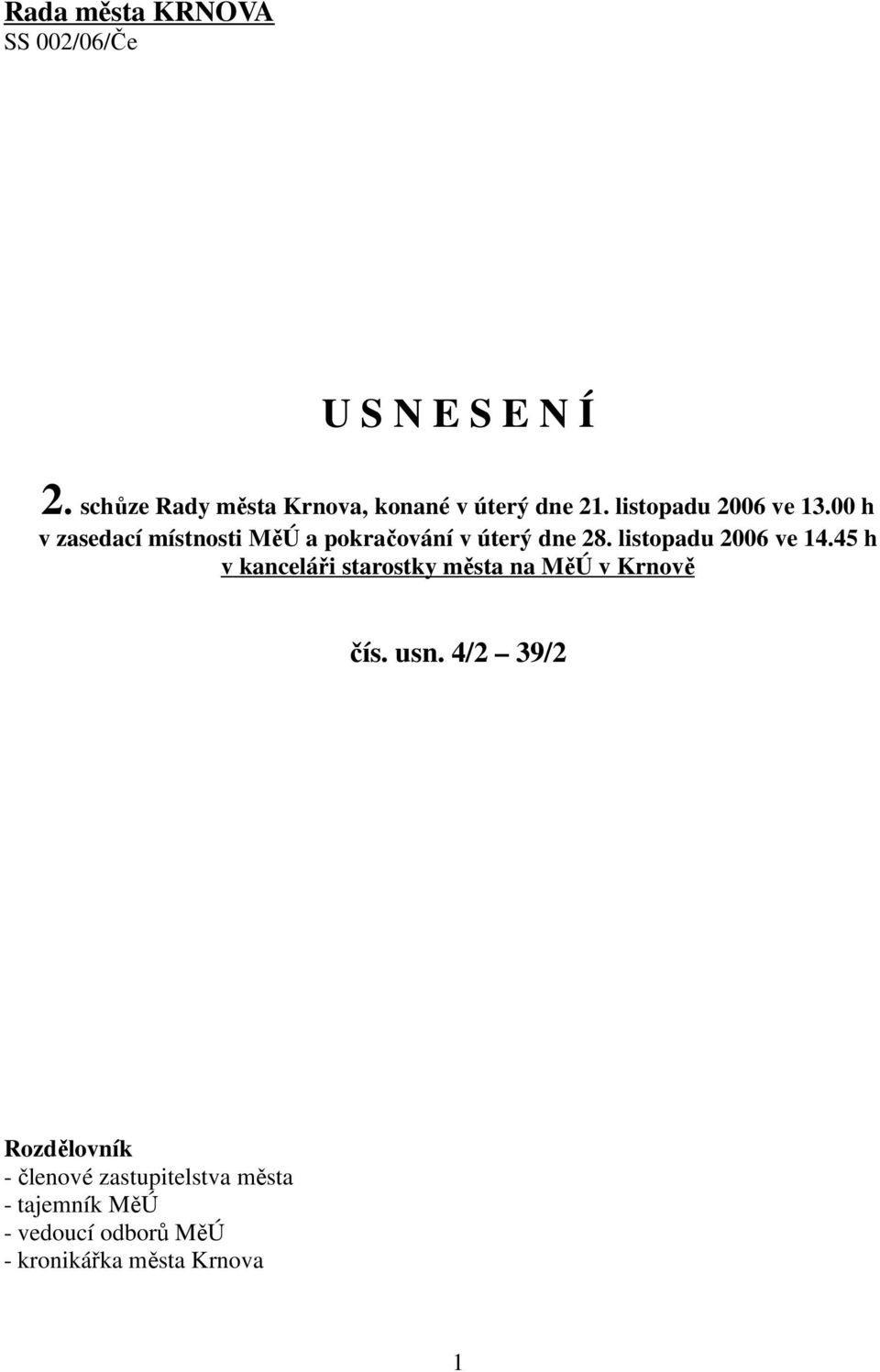 00 h v zasedací místnosti MěÚ a pokračování v úterý dne 28. listopadu 2006 ve 14.