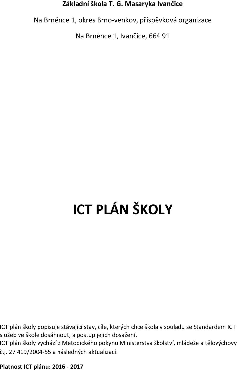 PLÁN ŠKOLY ICT plán školy popisuje stávající stav, cíle, kterých chce škola v souladu se Standardem ICT služeb