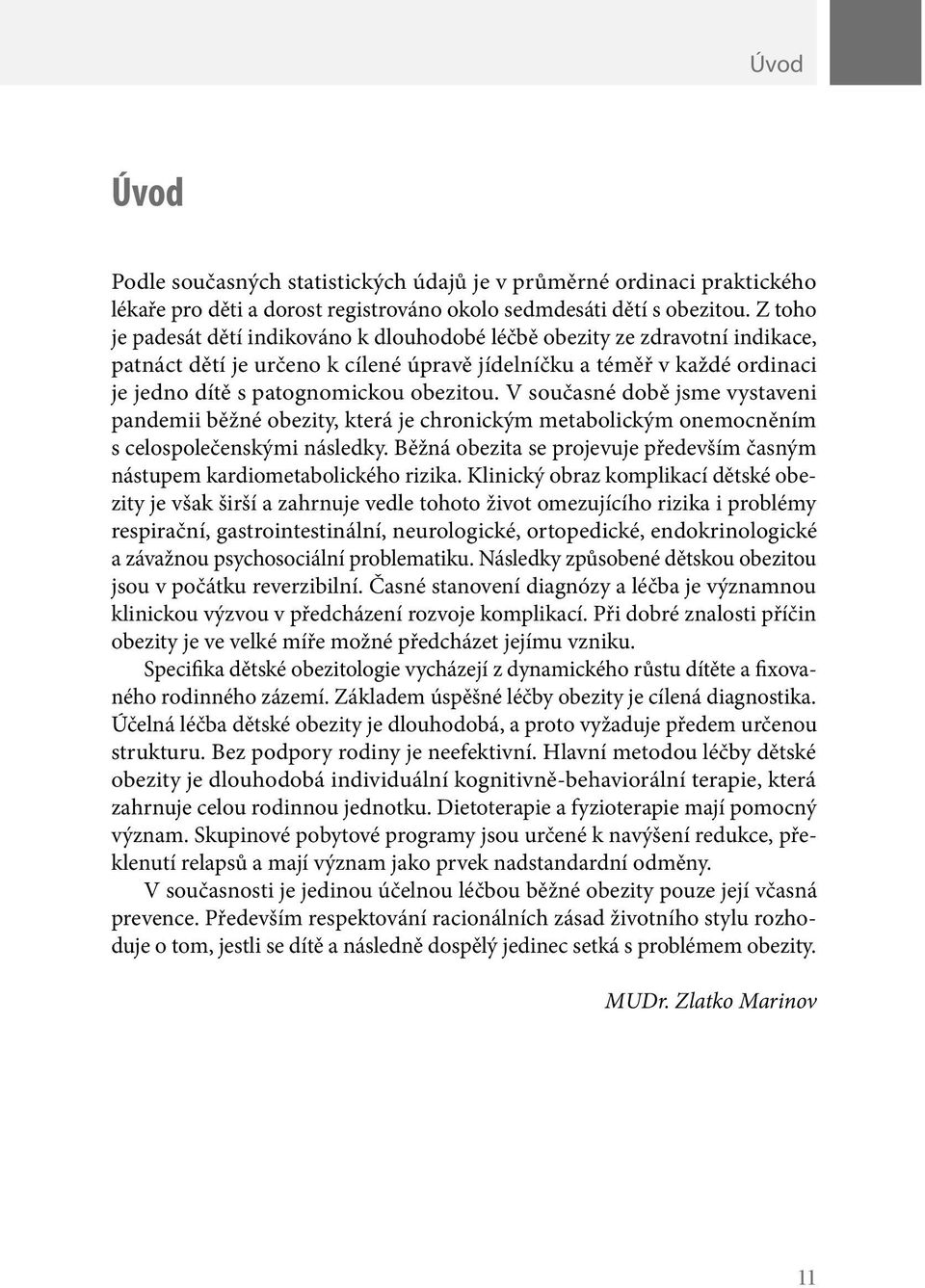 V současné době jsme vystaveni pandemii běžné obezity, která je chronickým metabolickým onemocněním s celospolečenskými následky.