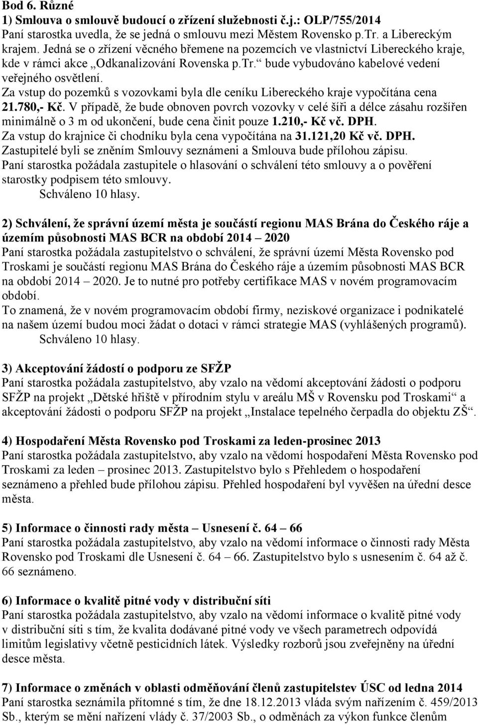 Za vstup do pozemků s vozovkami byla dle ceníku Libereckého kraje vypočítána cena 21.780,- Kč.