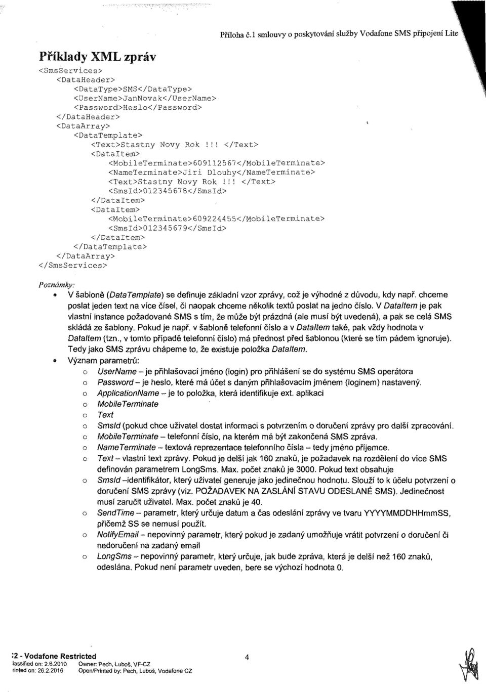 <Text>Stastny Nvy Rk!!! </Text> <DataItem> <MbileTerminate>609112567</MbileTerminate> <NameTerminate>Jiri Dluhy</NameTerminate> <Text>Stastny Nvy Rk!