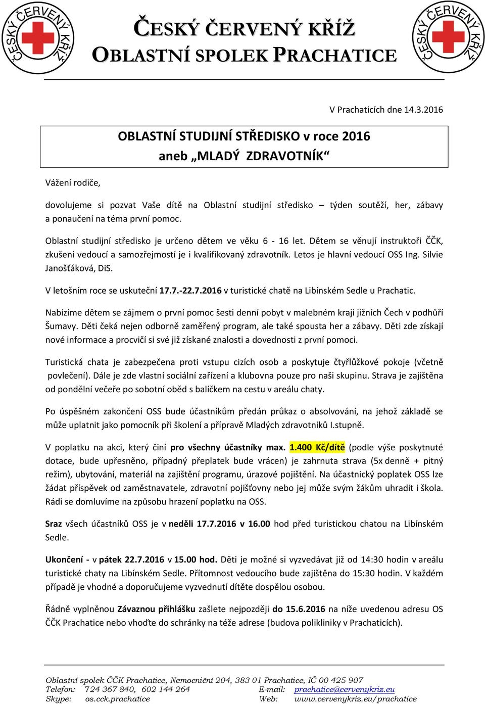 Dětem se věnují instruktoři ČČK, zkušení vedoucí a samozřejmostí je i kvalifikovaný zdravotník. Letos je hlavní vedoucí OSS Ing. Silvie Janošťáková, DiS. V letošním roce se uskuteční 17.