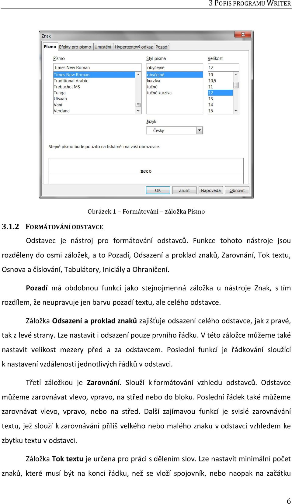 Pozadí má obdobnou funkci jako stejnojmenná záložka u nástroje Znak, s tím rozdílem, že neupravuje jen barvu pozadí textu, ale celého odstavce.