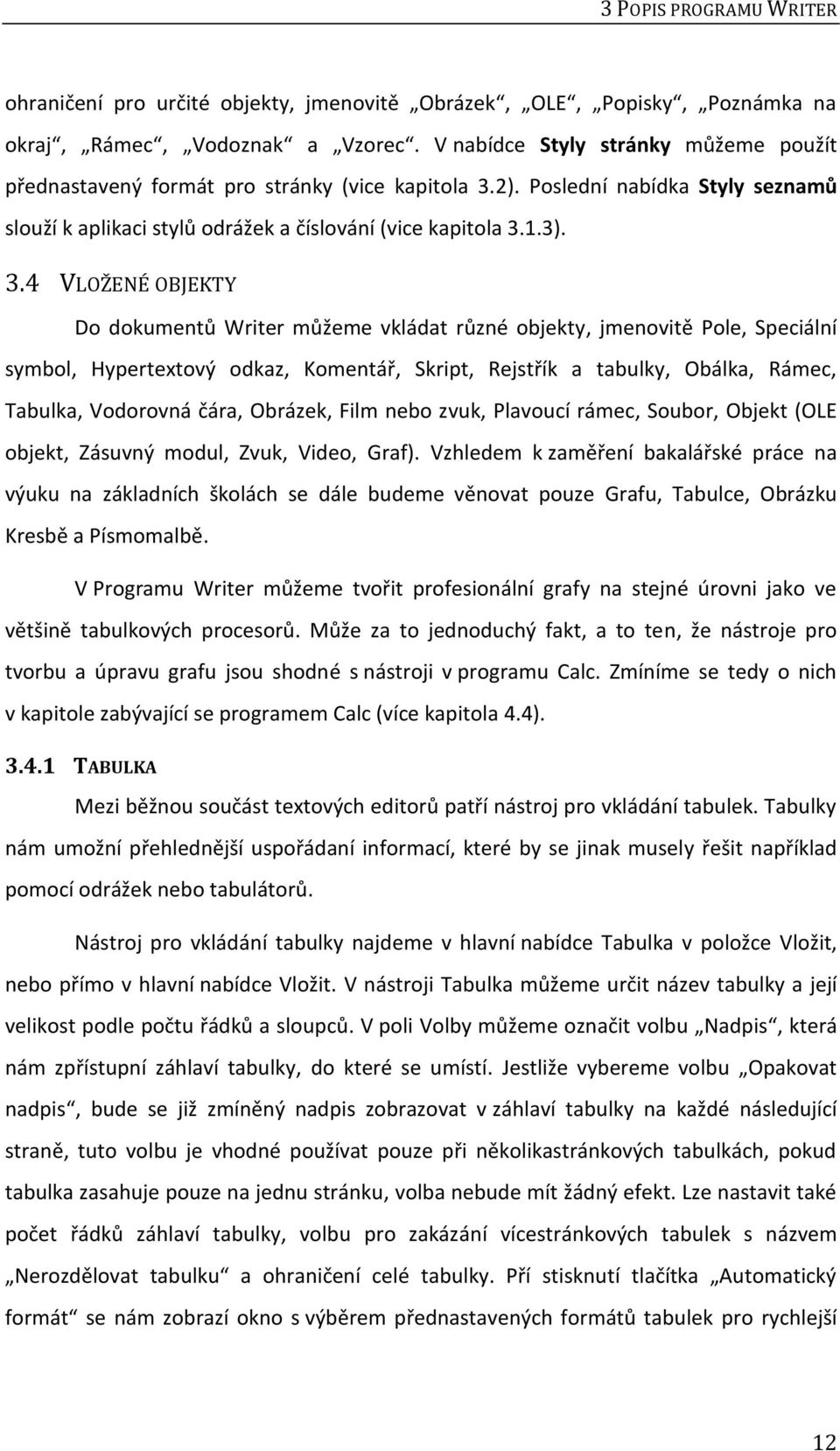 2). Poslední nabídka Styly seznamů slouží k aplikaci stylů odrážek a číslování (vice kapitola 3.