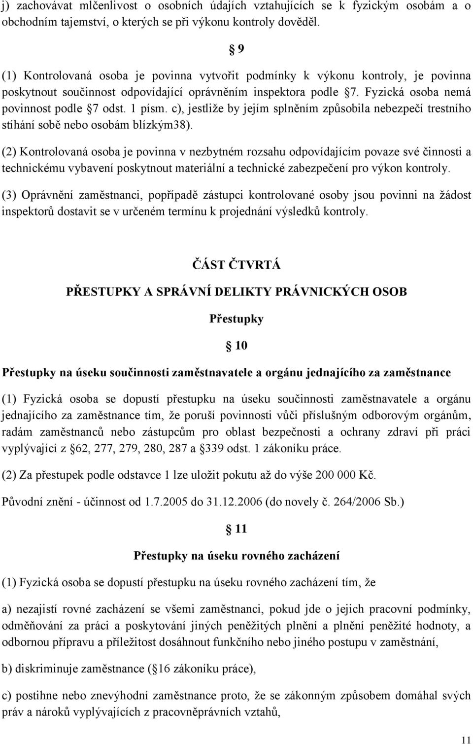 c), jestliže by jejím splněním způsobila nebezpečí trestního stíhání sobě nebo osobám blízkým38).