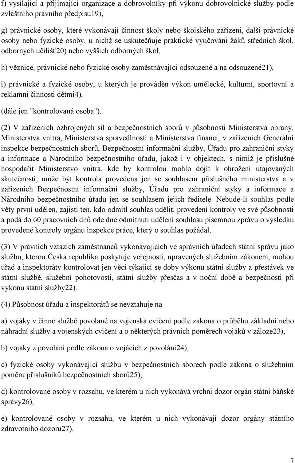 fyzické osoby zaměstnávající odsouzené a na odsouzené21), i) právnické a fyzické osoby, u kterých je prováděn výkon umělecké, kulturní, sportovní a reklamní činnosti dětmi4), (dále jen "kontrolovaná