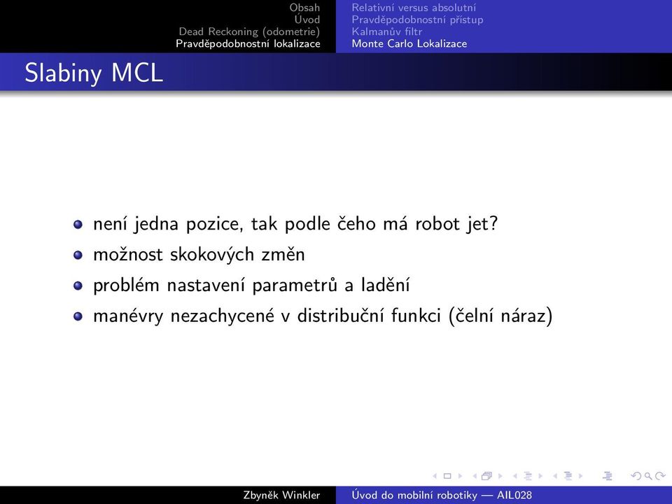 možnost skokových změn problém nastavení parametrů a