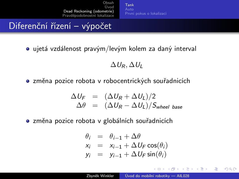 R + U L )/2 θ = ( U R U L )/S wheel base změna pozice robota v globálních