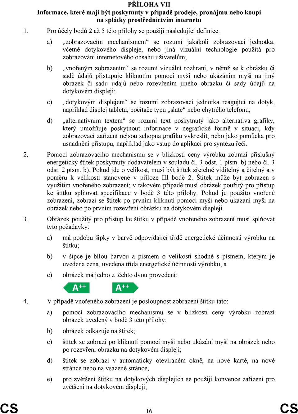 použitá pro zobrazování internetového obsahu uživatelům; b) vnořeným zobrazením se rozumí vizuální rozhraní, v němž se k obrázku či sadě údajů přistupuje kliknutím pomocí myši nebo ukázáním myší na