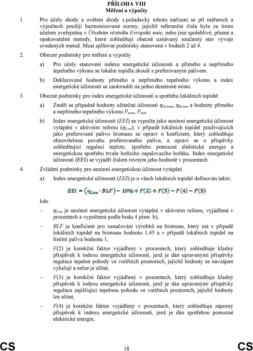 Evropské unie, nebo jiné spolehlivé, přesné a opakovatelné metody, které zohledňují obecně uznávaný současný stav vývoje uvedených metod. Musí splňovat podmínky stanovené v bodech 2 