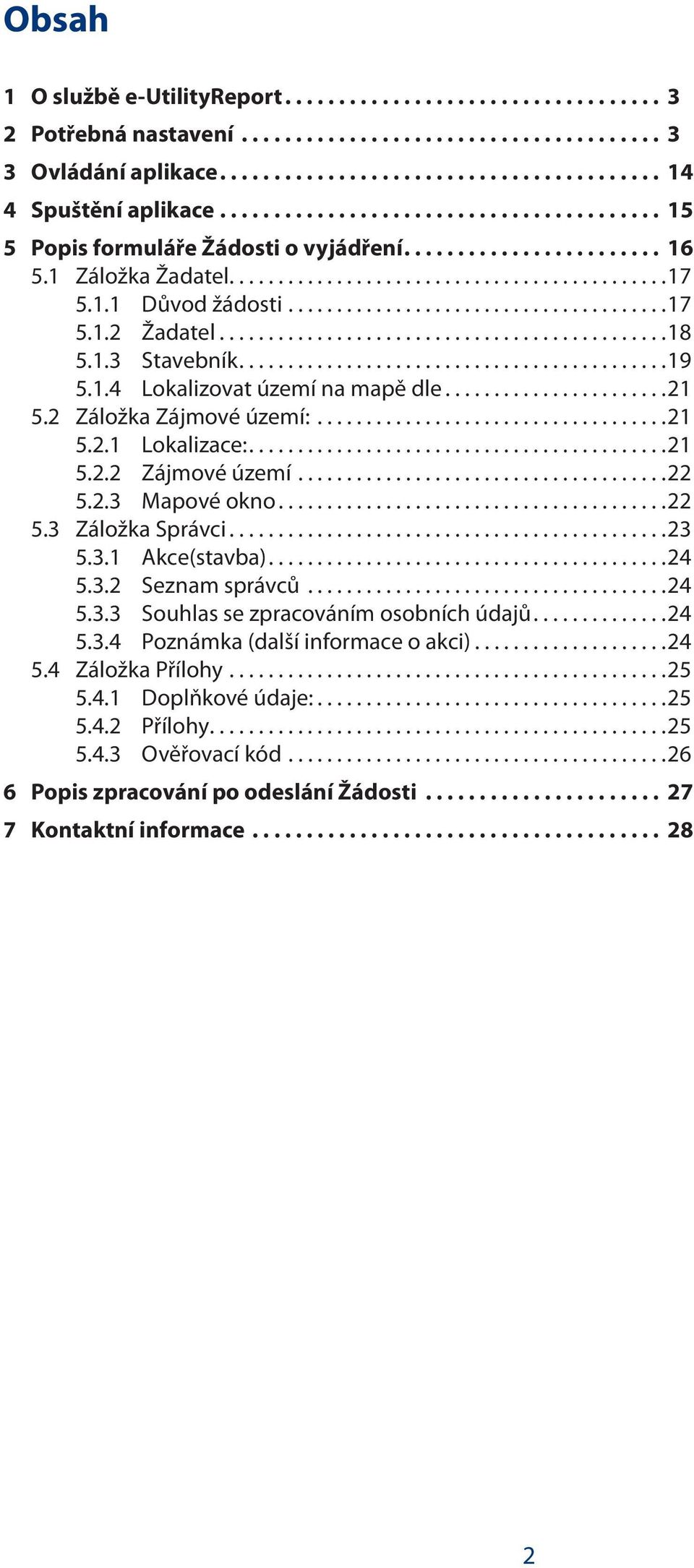 ......................................17 5.1.2 Žadatel..............................................18 5.1.3 Stavebník............................................19 5.1.4 Lokalizovat území na mapě dle.