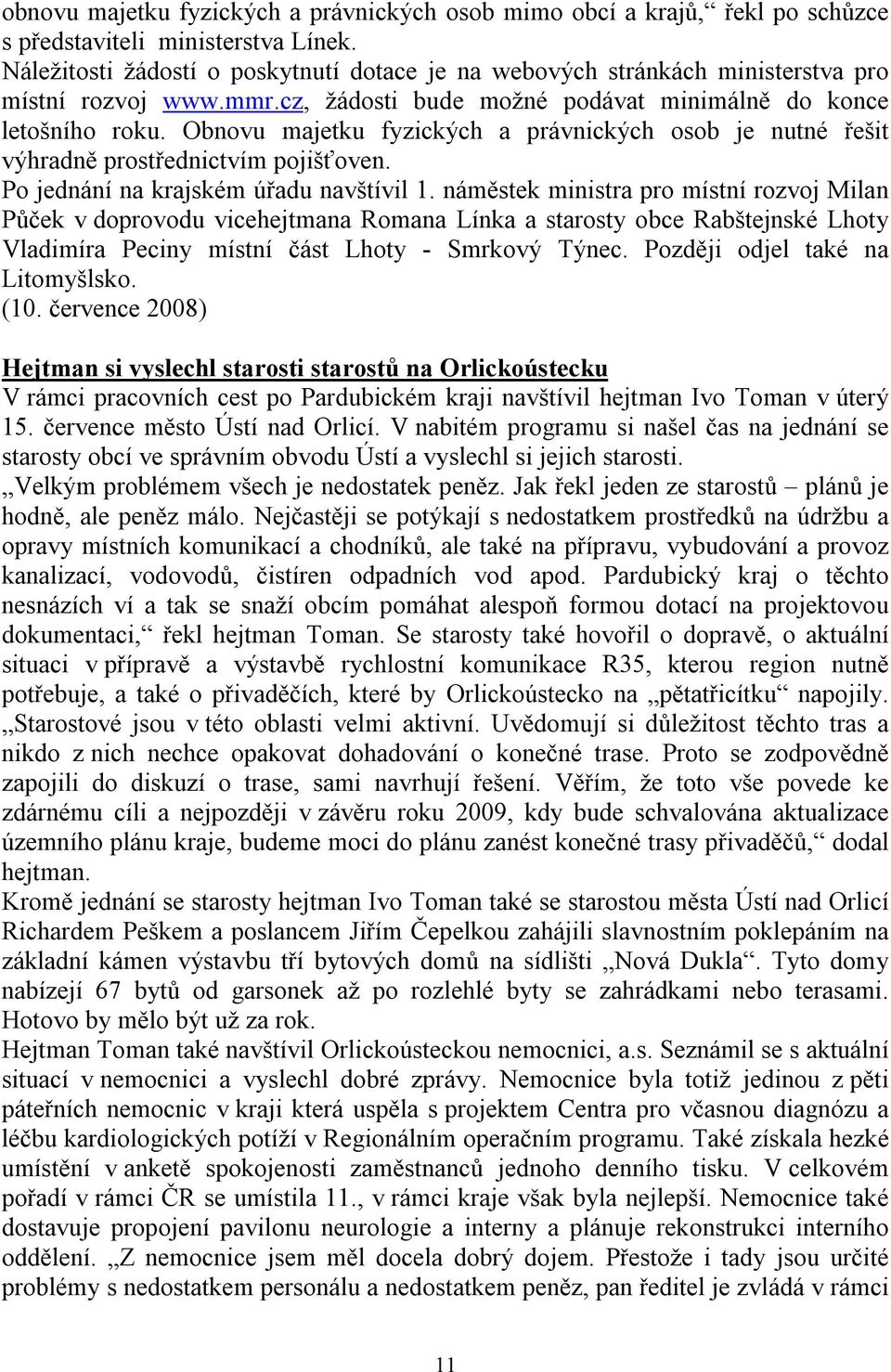 Obnovu majetku fyzických a právnických osob je nutné řešit výhradně prostřednictvím pojišťoven. Po jednání na krajském úřadu navštívil 1.