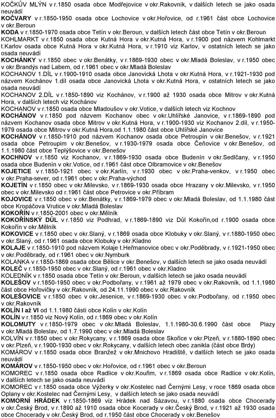 karlov osada obce Kutná Hora v okr.kutná Hora, v r.1910 viz Karlov, v ostatních letech se jako osada KOCHÁNKY v r.1850 obec v okr.benátky, v r.1869-1930 obec v okr.mladá Boleslav, v r.1950 obec v okr.