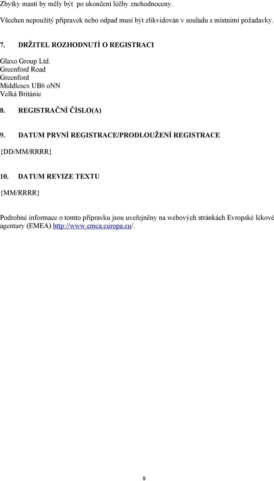 DRŽITEL ROZHODNUTÍ O REGISTRACI Glaxo Group Ltd. Greenford Road Greenford Middlesex UB6 onn Velká Británie 8.