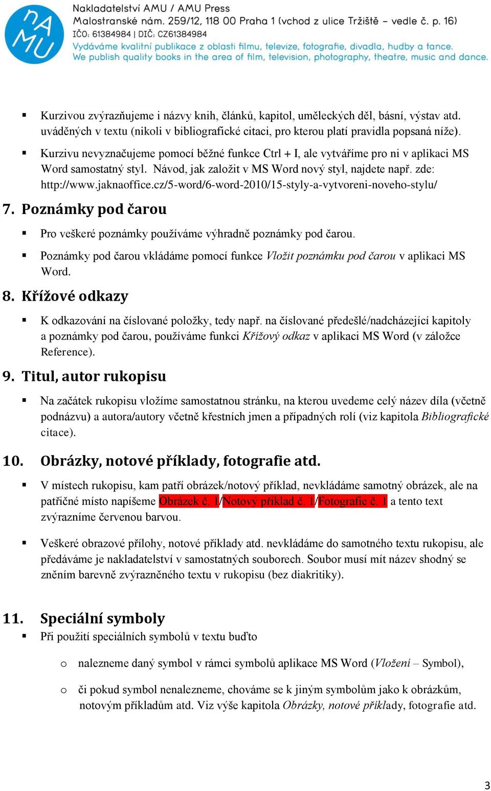 cz/5-word/6-word-2010/15-styly-a-vytvoreni-noveho-stylu/ 7. Poznámky pod čarou Pro veškeré poznámky používáme výhradně poznámky pod čarou.