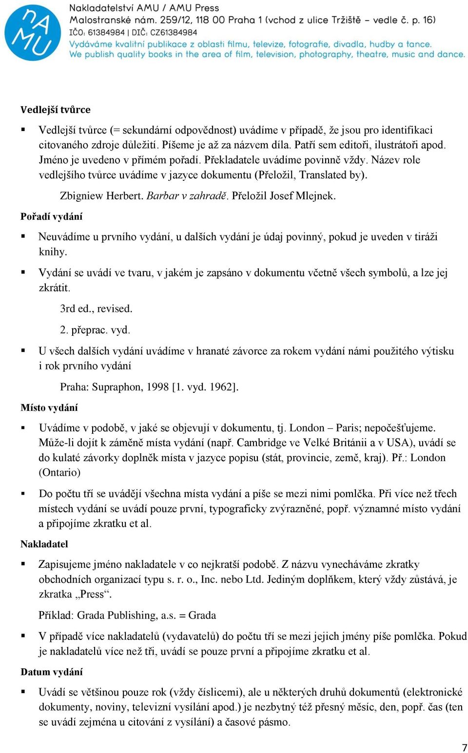 Barbar v zahradě. Přeložil Josef Mlejnek. Neuvádíme u prvního vydání, u dalších vydání je údaj povinný, pokud je uveden v tiráži knihy.