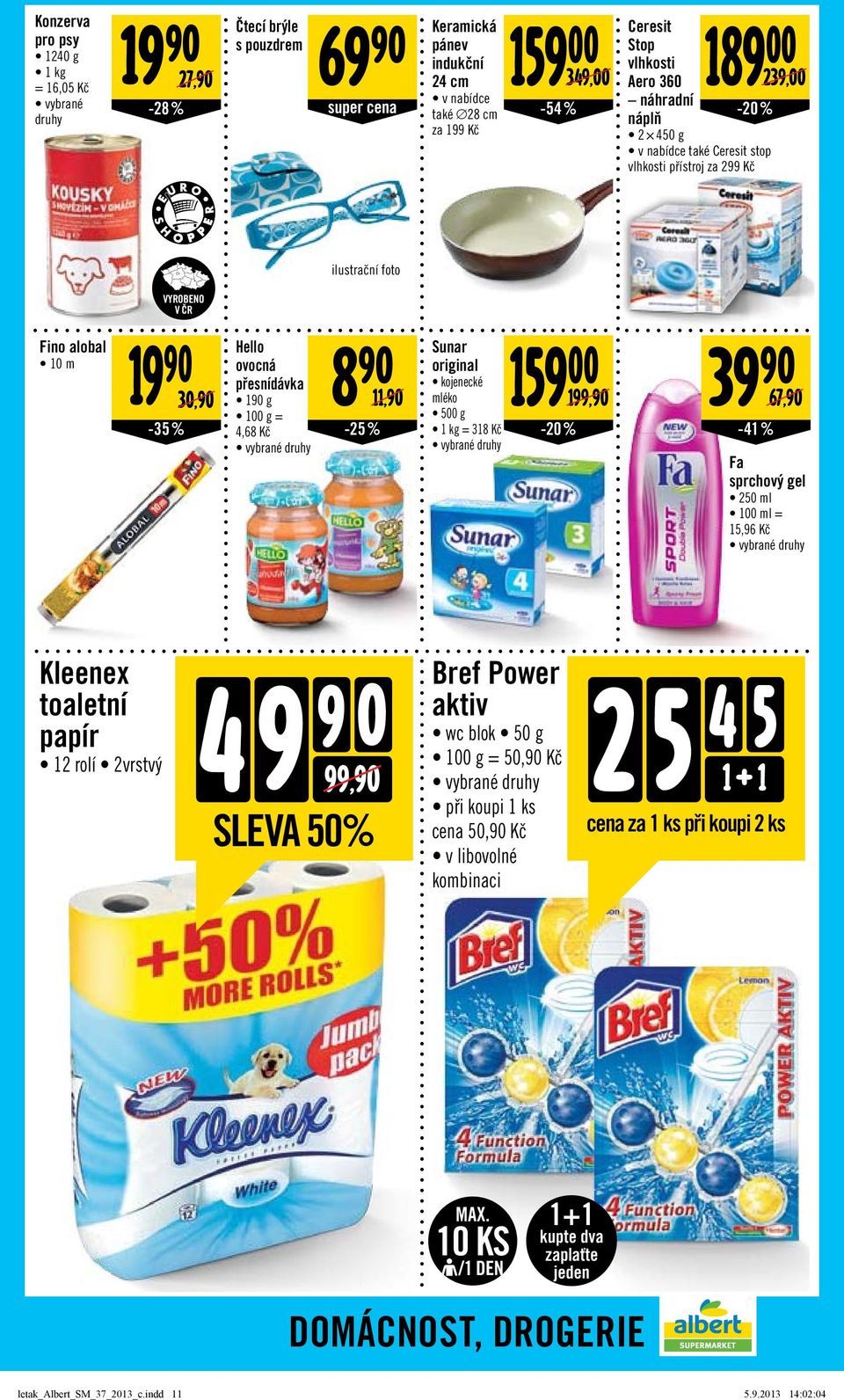 Sunar original kojenecké mléko 500 g = 318 Kč 159 00-20% 199,/ 39-41 % 67,/ Fa sprchový gel 250 ml 100 ml = 15,96 Kč Kleenex toaletní papír 12 rolí 2vrstvý 9 4 9 0 99,/ SLEVA 50% Bref Power aktiv wc