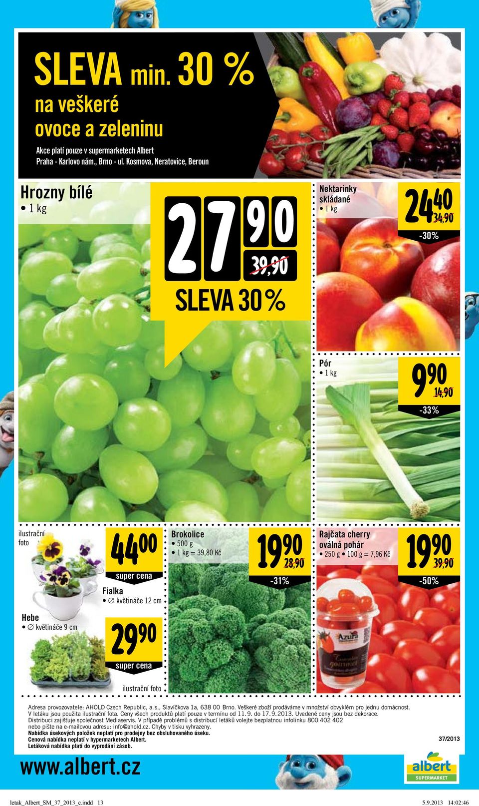 -31% Rajčata cherry oválná pohár 250 g = 7,96 Kč 19 39,/ -50% Hebe květináče 9 cm 29 ilustrační foto Adresa provozovatele: AHOLD Czech Republic, a. s., Slavíčkova 1a, 638 00 Brno.