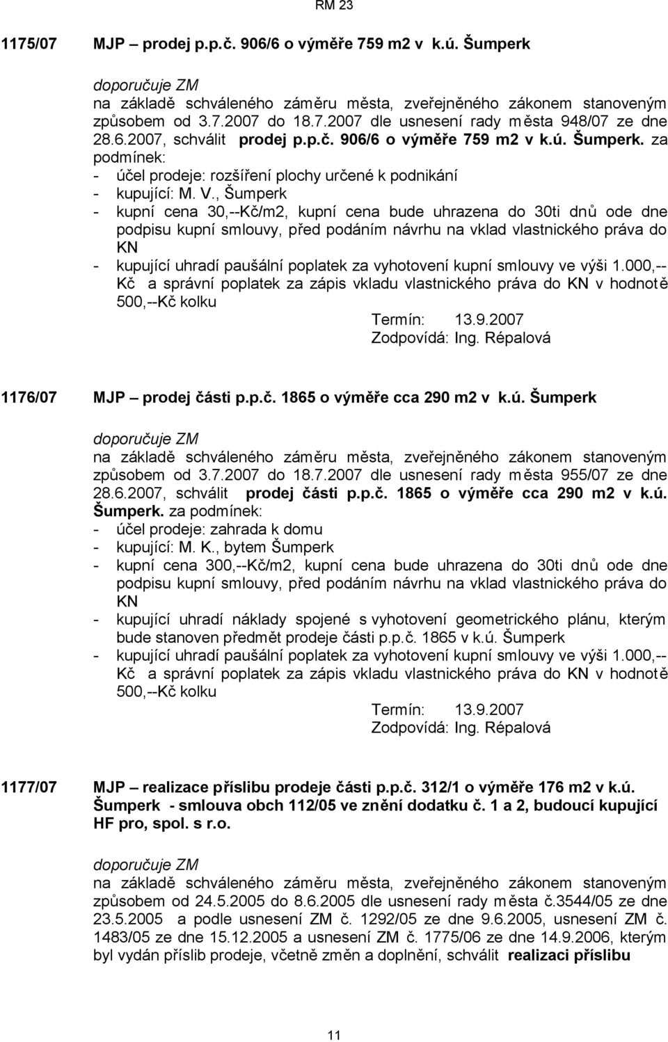 , Šumperk - kupní cena 30,--Kč/m2, kupní cena bude uhrazena do 30ti dnů ode dne podpisu kupní smlouvy, před podáním návrhu na vklad vlastnického práva do KN - kupující uhradí paušální poplatek za