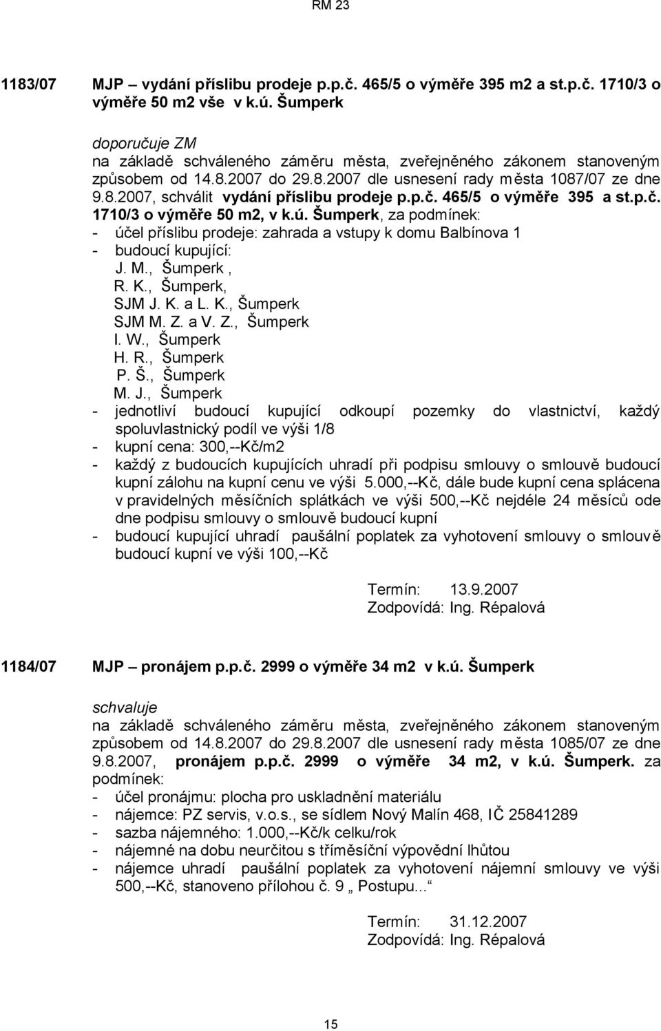 Šumperk, za podmínek: - účel příslibu prodeje: zahrada a vstupy k domu Balbínova 1 - budoucí kupující: J. M., Šumperk, R. K., Šumperk, SJM J. K. a L. K., Šumperk SJM M. Z. a V. Z., Šumperk I. W.