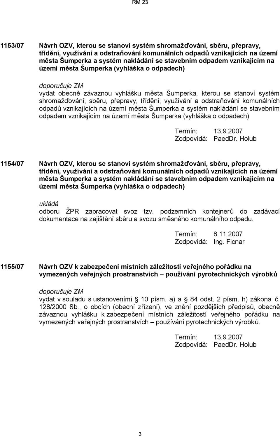 odstraňování komunálních odpadů vznikajících na území města Šumperka a systém nakládání se stavebním odpadem vznikajícím na území města Šumperka (vyhláška o odpadech) Zodpovídá: PaedDr.