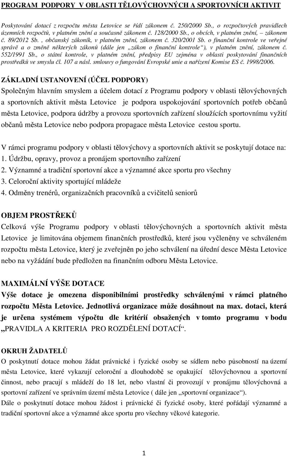 320/2001 Sb. o finanční kontrole ve veřejné správě a o změně některých zákonů (dále jen zákon o finanční kontrole ), v platném znění, zákonem č. 552/1991 Sb.