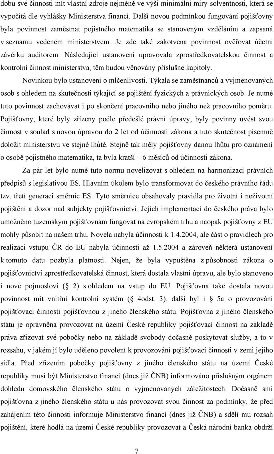 Je zde také zakotvena povinnost ověřovat účetní závěrku auditorem.