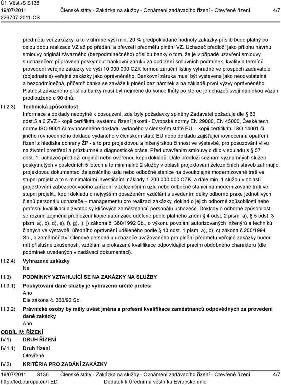 Uchazeč předloží jako přílohu návrhu smlouvy originál závazného (bezpodmínečného) příslibu banky o tom, že je v případě uzavření smlouvy s uchazečem připravena poskytnout bankovní záruku za dodržení