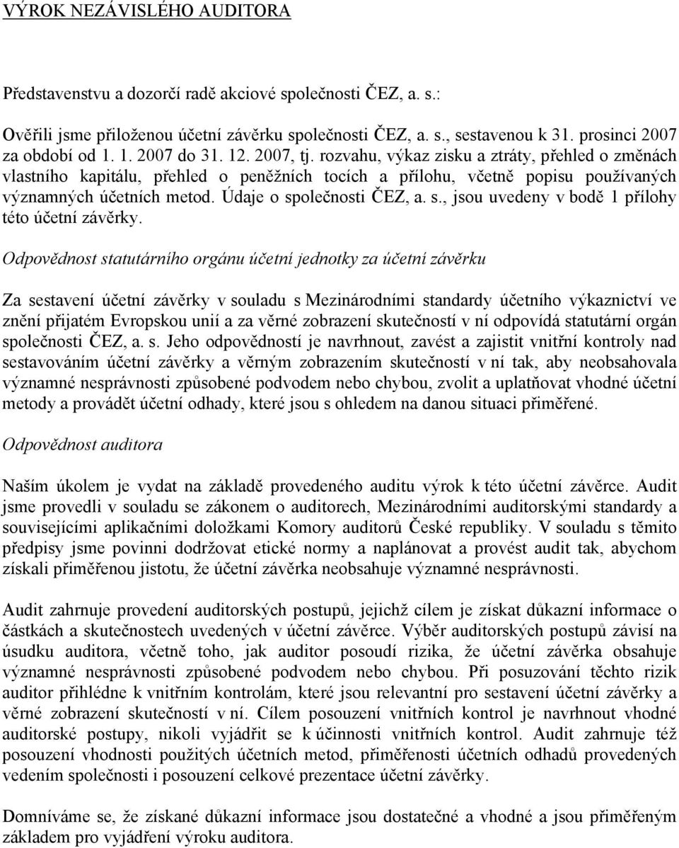 Údaje o společnosti ČEZ, a. s., jsou uvedeny v bodě 1 přílohy této účetní závěrky.