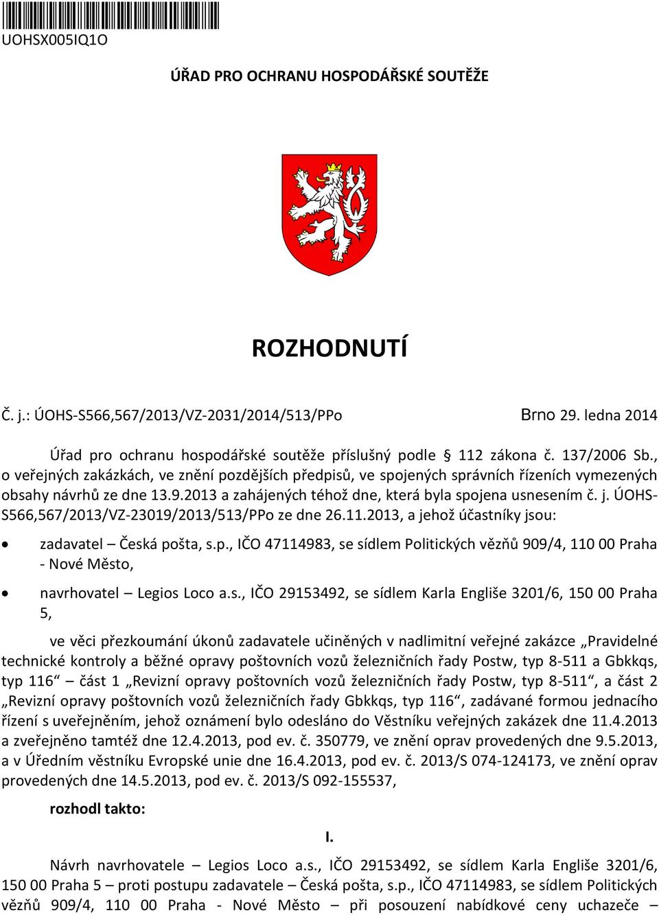 , o veřejných zakázkách, ve znění pozdějších předpisů, ve spojených správních řízeních vymezených obsahy návrhů ze dne 13.9.2013 a zahájených téhož dne, která byla spojena usnesením č. j.