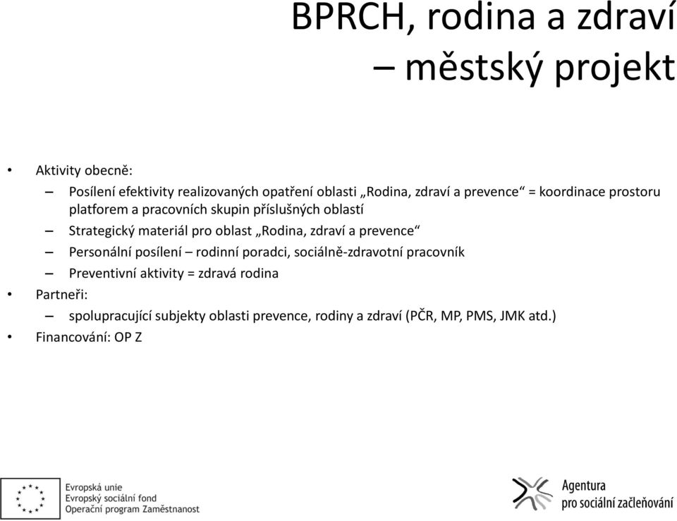 oblast Rodina, zdraví a prevence Personální posílení rodinní poradci, sociálně-zdravotní pracovník Preventivní