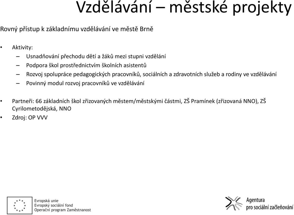 sociálních a zdravotních služeb a rodiny ve vzdělávání Povinný modul rozvoj pracovníků ve vzdělávání Partneři: 66