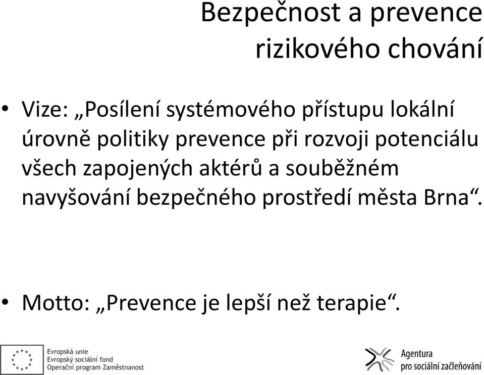 rozvoji potenciálu všech zapojených aktérů a souběžném