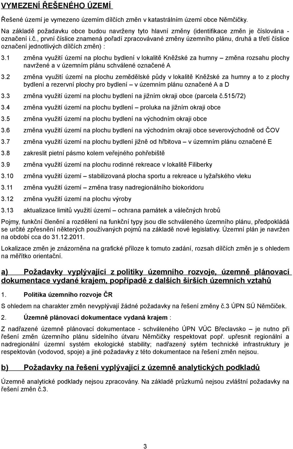 slována - označení i.č., první číslice znamená pořadí zpracovávané změny územního plánu, druhá a třetí číslice označení jednotlivých dílčích změn) : 3.