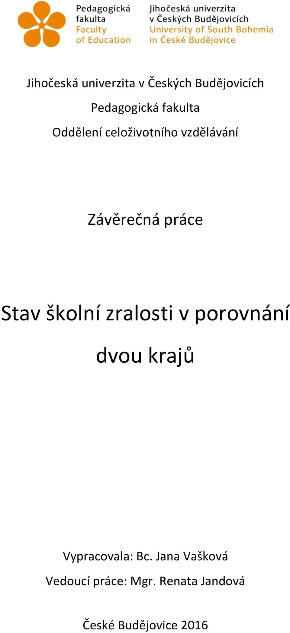 Stav školní zralosti v porovnání dvou krajů Vypracovala: Bc.