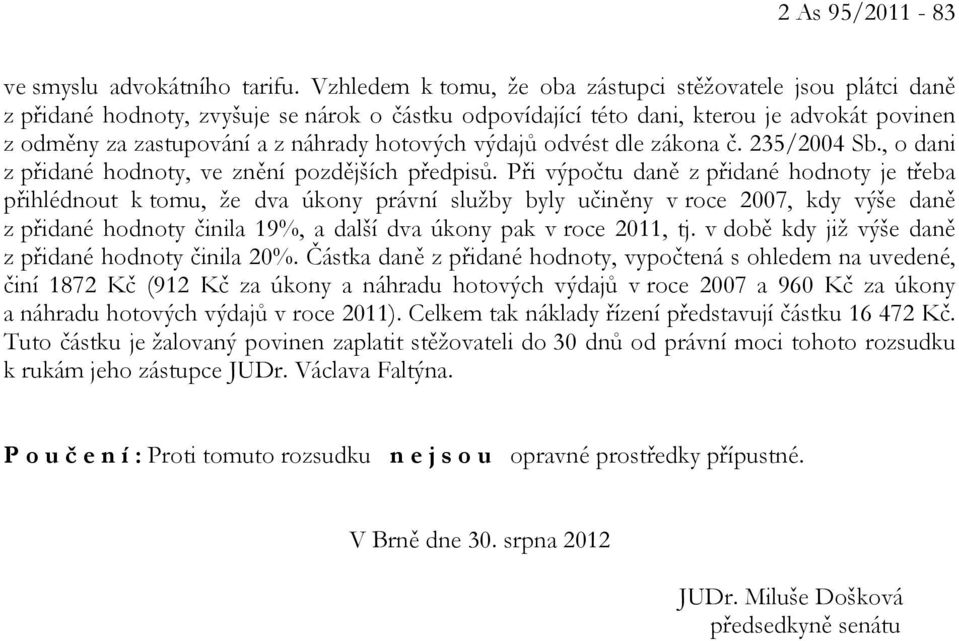 hotových výdajů odvést dle zákona č. 235/2004 Sb., o dani z přidané hodnoty, ve znění pozdějších předpisů.