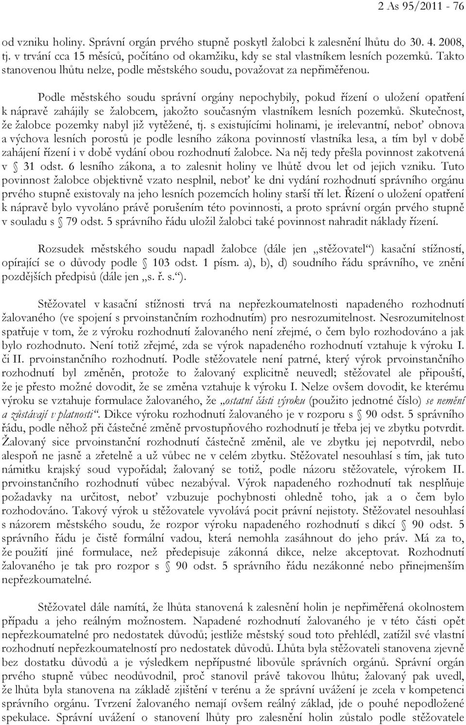 Podle městského soudu správní orgány nepochybily, pokud řízení o uložení opatření k nápravě zahájily se žalobcem, jakožto současným vlastníkem lesních pozemků.