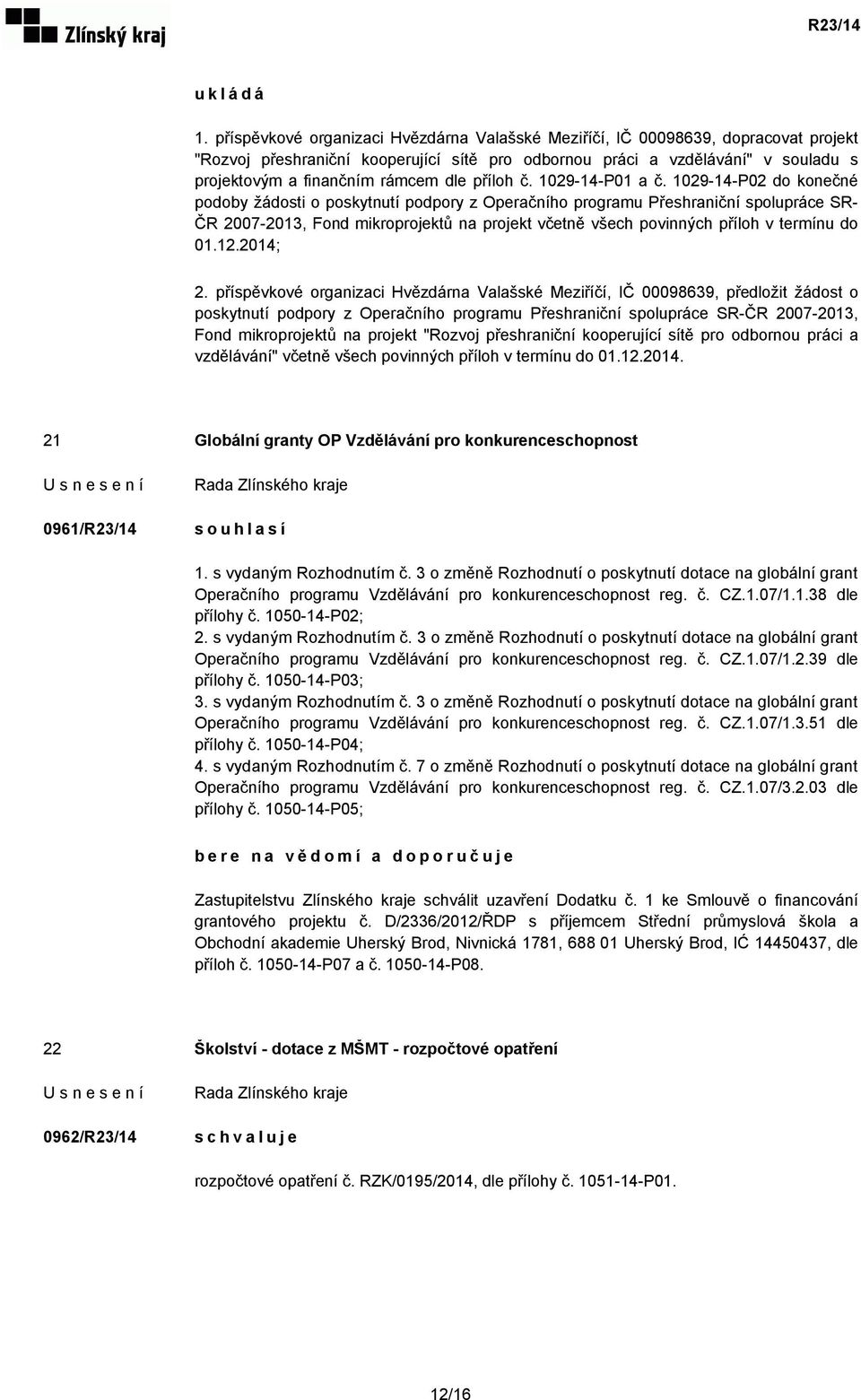 dle příloh č. 1029-14-P01 a č.