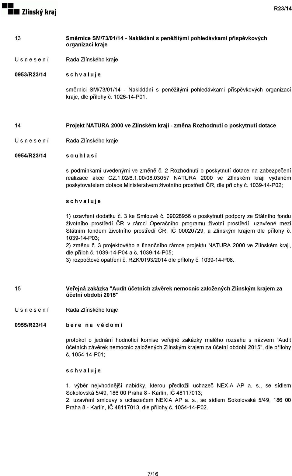 2 Rozhodnutí o poskytnutí dotace na zabezpečení realizace akce CZ.1.02/6.1.00/08.03057 NATURA 2000 ve Zlínském kraji vydaném poskytovatelem dotace Ministerstvem životního prostředí ČR, dle přílohy č.