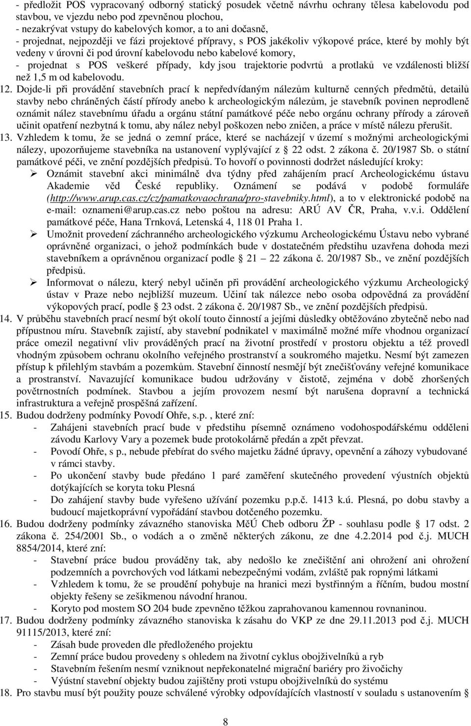 veškeré případy, kdy jsou trajektorie podvrtů a protlaků ve vzdálenosti bližší než 1,5 m od kabelovodu. 12.