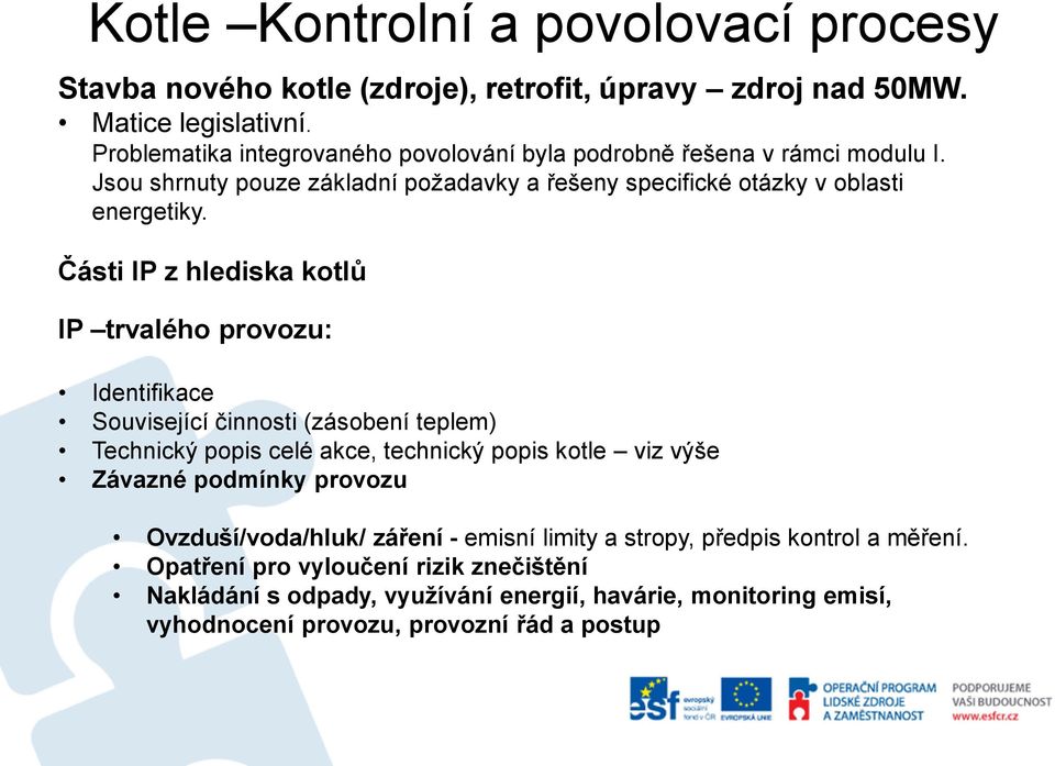 Části IP z hlediska kotlů IP trvalého provozu: Identifikace Související činnosti (zásobení teplem) Technický popis celé akce, technický popis kotle