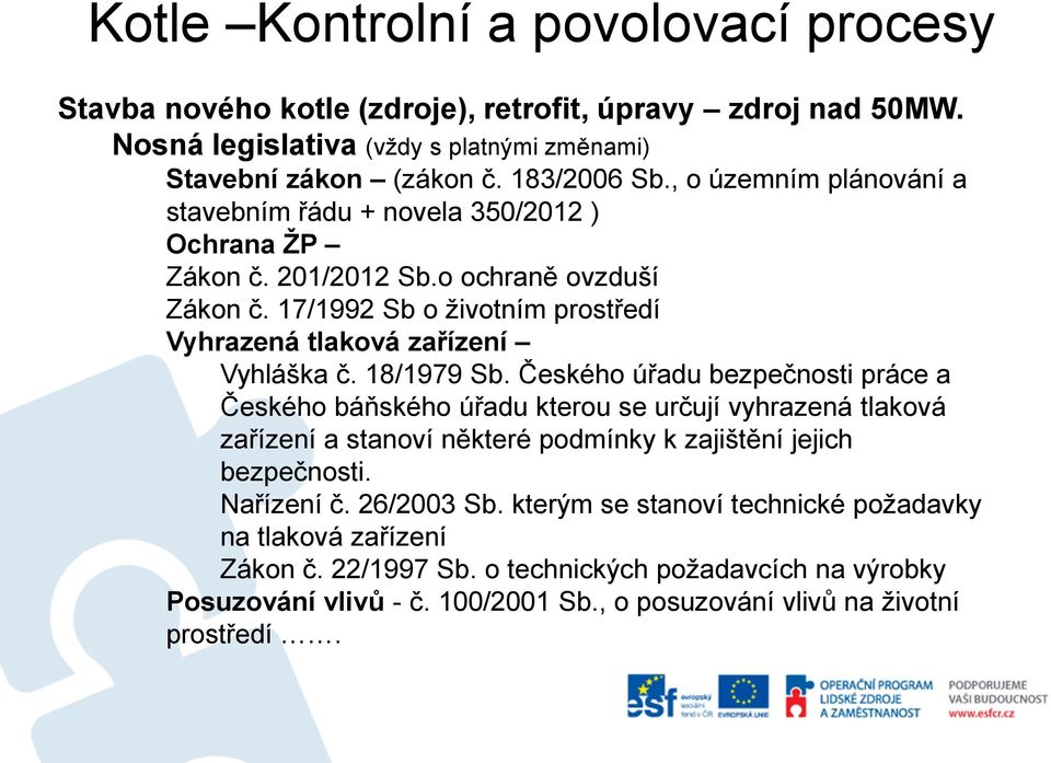 Českého úřadu bezpečnosti práce a Českého báňského úřadu kterou se určují vyhrazená tlaková zařízení a stanoví některé podmínky k zajištění jejich bezpečnosti.