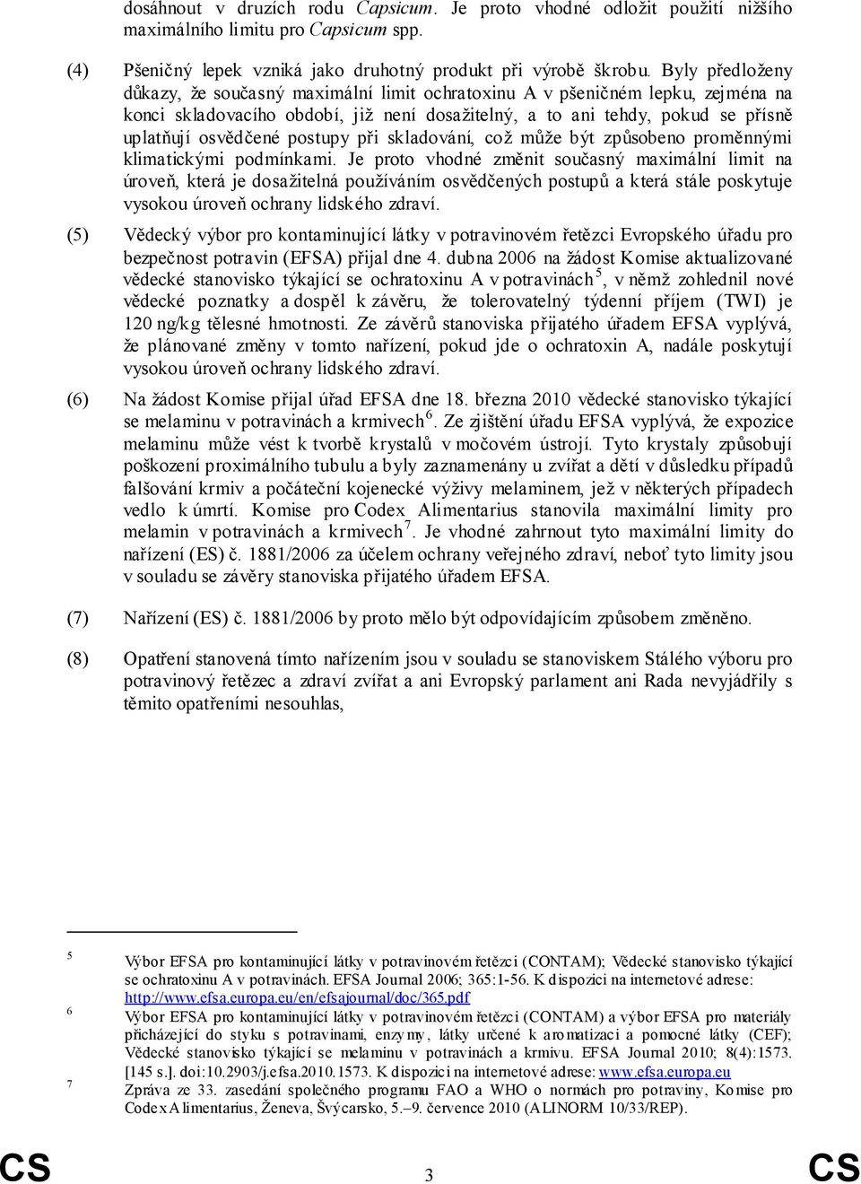 postupy při skladování, což může být způsobeno proměnnými klimatickými podmínkami.