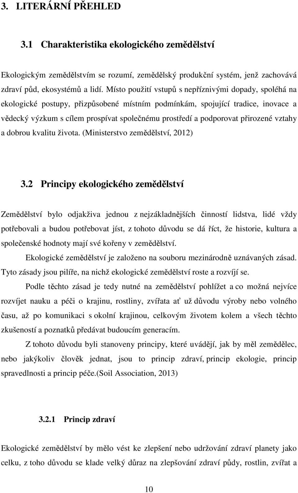 podporovat přirozené vztahy a dobrou kvalitu života. (Ministerstvo zemědělství, 2012) 3.