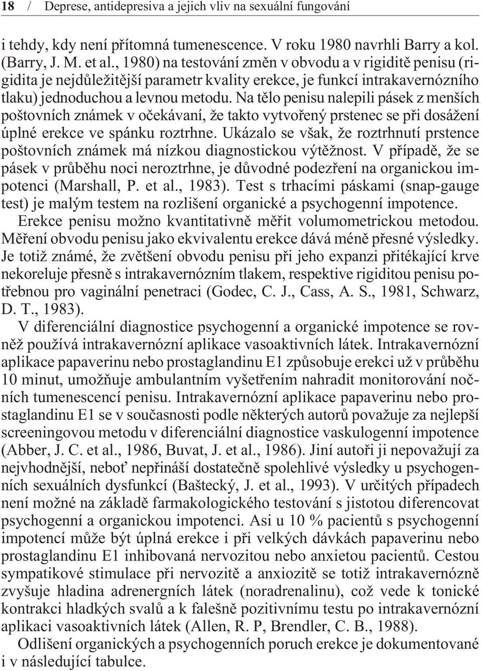 Na tìlo penisu nalepili pásek z menších poštovních známek v oèekávaní, že takto vytvoøený prstenec se pøi dosážení úplné erekce ve spánku roztrhne.