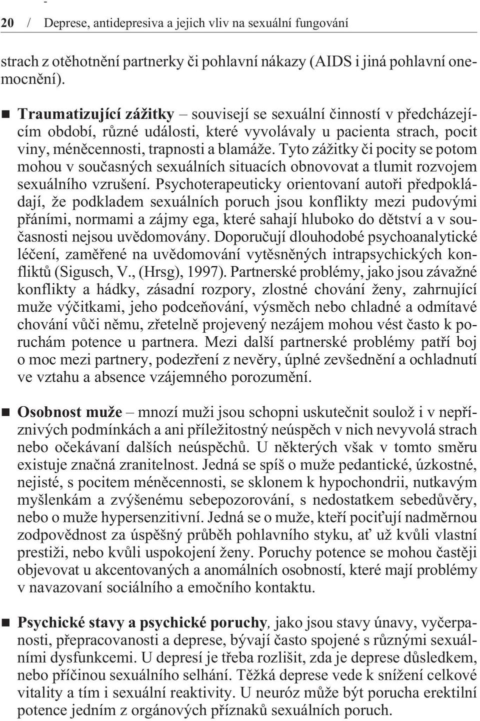 Tyto zážitky èi pocity se potom mohou v souèasných sexuálních situacích obnovovat a tlumit rozvojem sexuálního vzrušení.