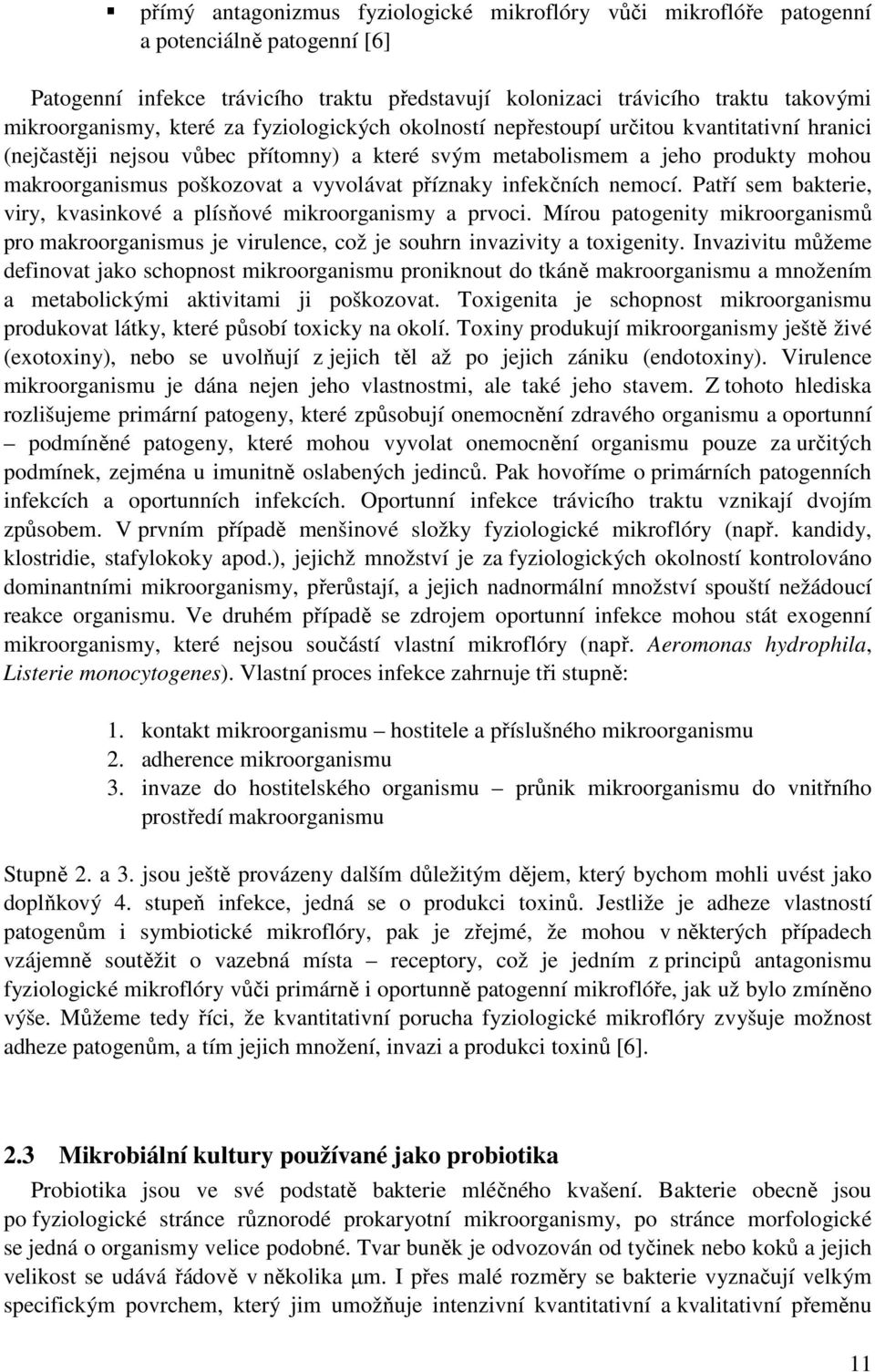 příznaky infekčních nemocí. Patří sem bakterie, viry, kvasinkové a plísňové mikroorganismy a prvoci.