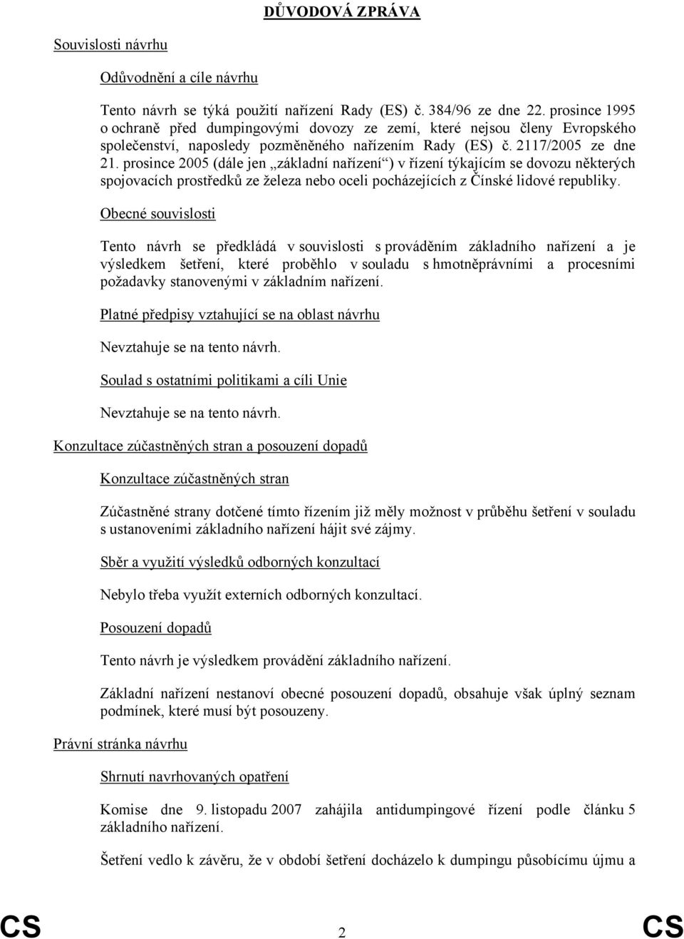 prosince 2005 (dále jen základní nařízení ) v řízení týkajícím se dovozu některých spojovacích prostředků ze železa nebo oceli pocházejících z Čínské lidové republiky.