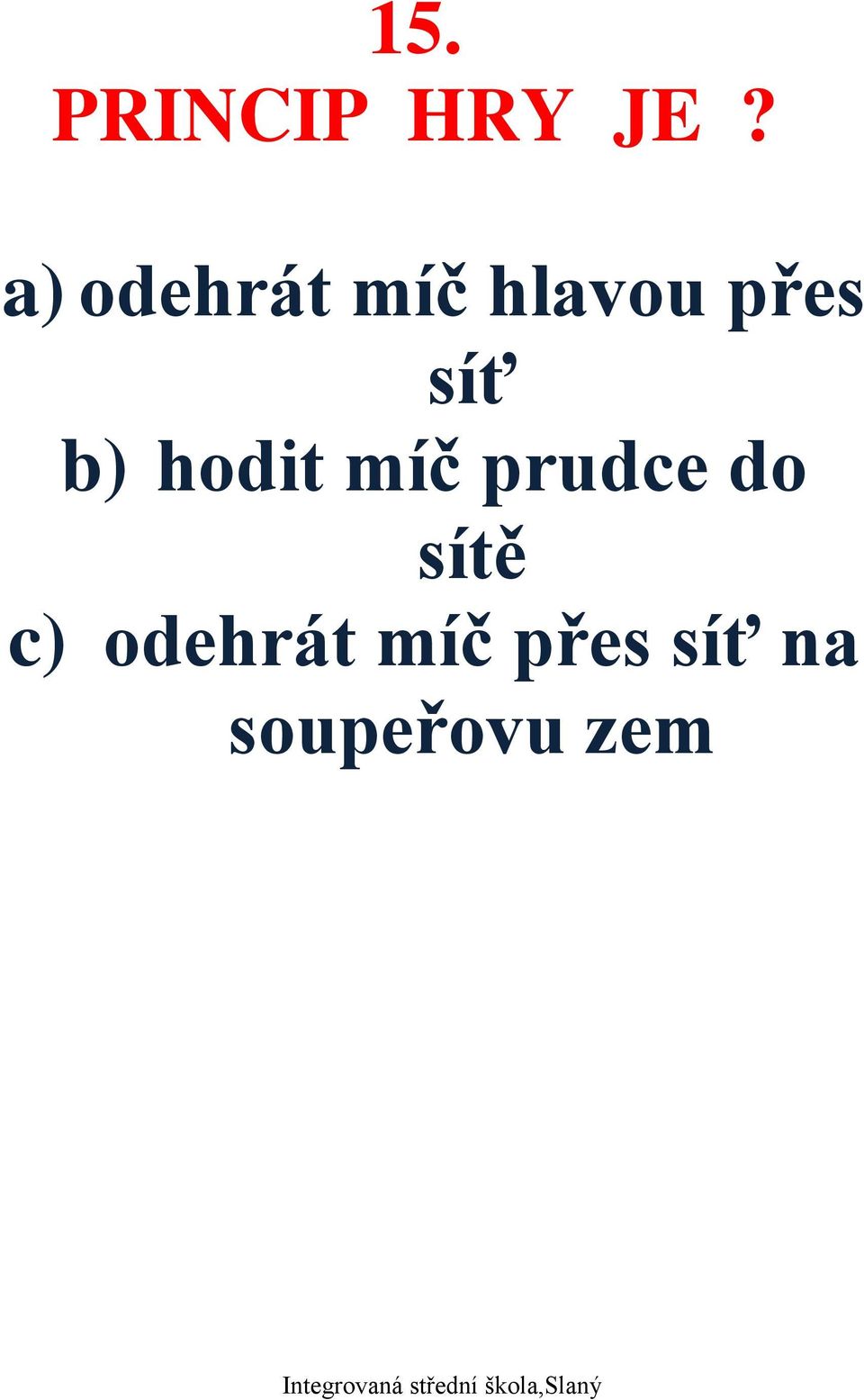 síť b) hodit míč prudce do