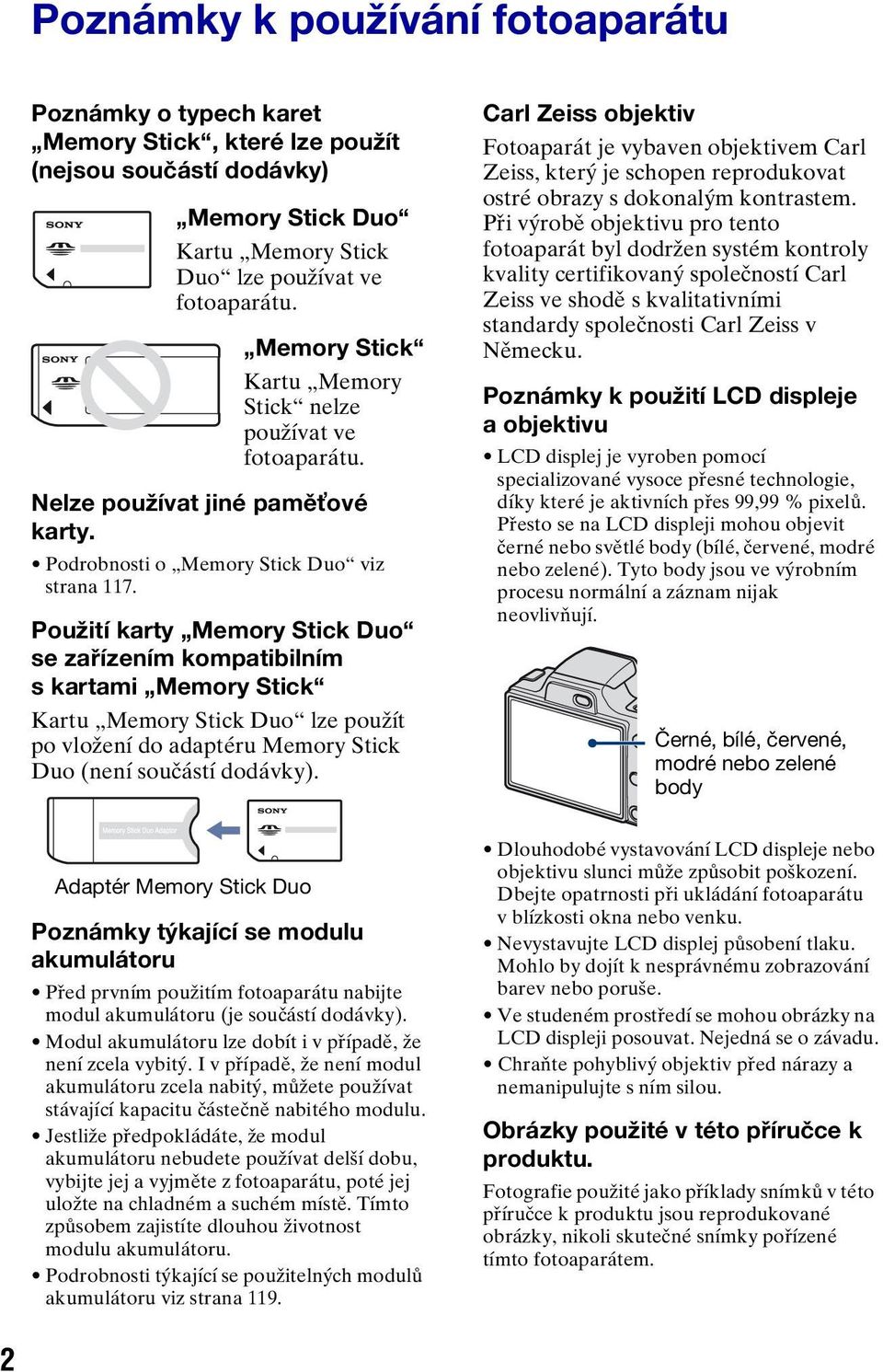 Použití karty Memory Stick Duo se zařízením kompatibilním s kartami Memory Stick Kartu Memory Stick Duo lze použít po vložení do adaptéru Memory Stick Duo (není součástí dodávky).